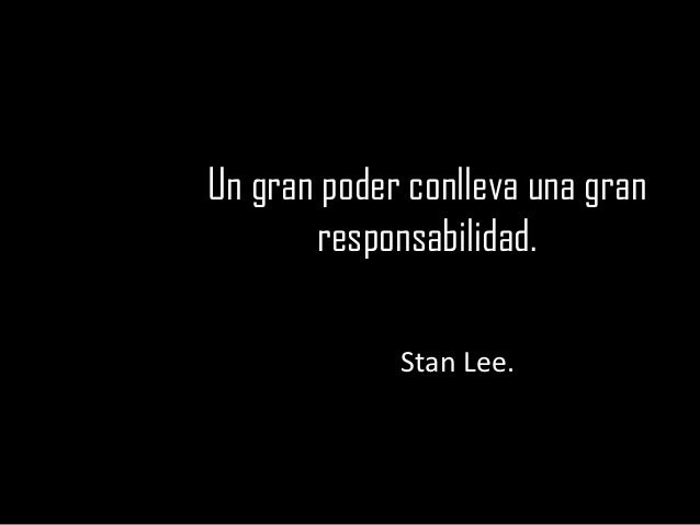 Resultado de imagen para un gran poder conlleva una gran responsabilidad stan lee