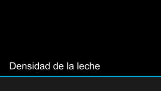 Densidad de la leche
 