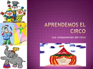 Los componentes del circo 