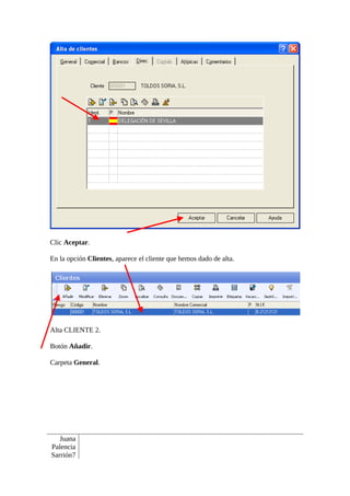 Clic Aceptar.

En la opción Clientes, aparece el cliente que hemos dado de alta.




Alta CLIENTE 2.

Botón Añadir.

Carpeta General.




   Juana
Palencia
Sarrión7
 