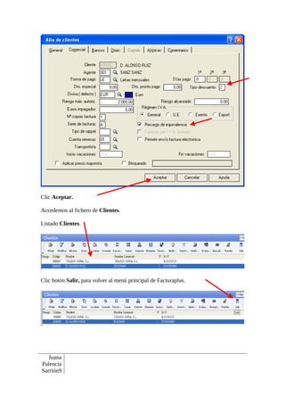 Clic Aceptar.

Accedemos al fichero de Clientes.

Listado Clientes.




Clic botón Salir, para volver al menú principal de Facturaplus.




   Juana
Palencia
Sarrión9
 