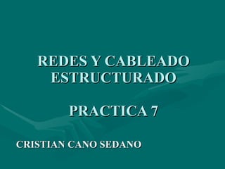 REDES Y CABLEADO ESTRUCTURADO PRACTICA 7 CRISTIAN CANO SEDANO 