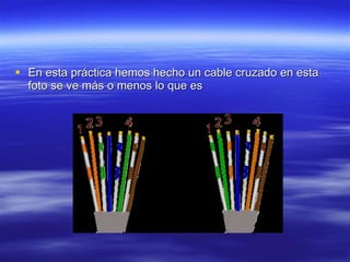 En esta práctica hemos hecho un cable cruzado en esta foto se ve más o menos lo que es