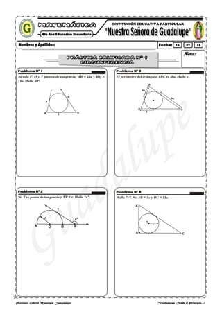 
Profesor: Gabriel Manrique Changanaquí Triunfadores Desde el Principio…!
Siendo P, Q y T puntos de tangencia; AB = 23u y BQ =
14u. Halla AP.
Si: T es punto de tangencia y TP = r. Halla “x”.
El perímetro del triángulo ABC es 38u. Halla x.
Halla "r". Si: AB = 5u y BC = 12u.
INSTITUCIÓN EDUCATIVA PARTICULAR
16 07 15
 