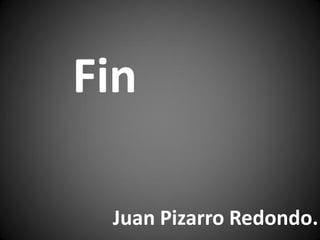Juan Pizarro Redondo.
Fin
 