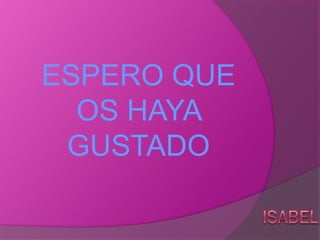 ESPERO QUE
  OS HAYA
 GUSTADO
 
