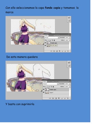 Con ello seleccionamos la capa fondo copia y tomamos la
marca




De esta manera quedara




Y basta con suprimirla
 