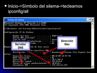 Inicio->Símbolo del sitema->tecleamos ipconfig/all 