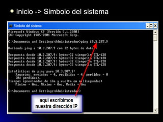 Inicio -> Simbolo del sistema  