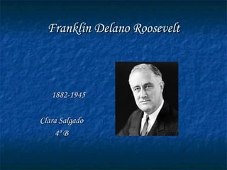 Franklin Delano Roosevelt ,[object Object],[object Object],[object Object]