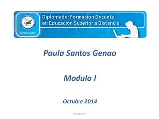 Paula Santos Genao 
Modulo I 
Octubre 2014 
Paula Santos 
 