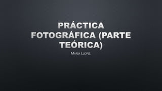 Práctica fotográfica (parte teórica)