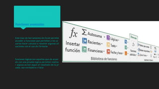 𝖥𝗎𝗇𝖼𝗂𝗈𝗇𝖾𝗌 𝖺𝗏𝖺𝗇𝗓𝖺𝖽𝖺𝗌
𝘌𝘴𝘵𝘦 𝘵𝘪𝘱𝘰 𝘥𝘦 𝘩𝘦𝘳𝘳𝘢𝘮𝘪𝘦𝘯𝘵𝘢 𝘥𝘦 𝘌𝘹𝘤𝘦𝘭 𝘱𝘦𝘳𝘮𝘪𝘵𝘦
𝘢𝘤𝘤𝘦𝘥𝘦𝘳 𝘢 𝘧𝘶𝘯𝘤𝘪𝘰𝘯𝘦𝘴 𝘲𝘶𝘦 𝘱𝘦𝘳𝘮𝘪𝘵𝘦𝘯 𝘢 𝘭𝘰𝘴 𝘶𝘴
𝘶𝘢𝘳𝘪𝘰𝘴 𝘩𝘢𝘤𝘦𝘳 𝘤𝘢𝘭𝘤𝘶𝘭𝘰𝘴 𝘰 𝘳𝘦𝘴𝘰𝘭𝘷𝘦𝘳 𝘢𝘭𝘨𝘶𝘯𝘢𝘴 𝘴𝘪𝘵
𝘶𝘢𝘤𝘪𝘰𝘯𝘦𝘴 𝘤𝘰𝘯 𝘦𝘭 𝘶𝘴𝘰 𝘥𝘦 𝘧𝘰́𝘳𝘮𝘶𝘭𝘢𝘴
𝖿𝗎𝗇𝖼𝗂𝗈𝗇𝖾𝗌 𝗅𝗈̀𝗀𝗂𝖼𝖺𝗌:𝘴𝘰𝘯 𝘢𝘲𝘶𝘦𝘭𝘭𝘢𝘴 𝘲𝘶𝘦 𝘥𝘦 𝘢𝘤𝘶𝘦𝘳
𝘥𝘰 𝘤𝘰𝘯 𝘶𝘯𝘢 𝘱𝘳𝘶𝘦𝘣𝘢 𝘭𝘰𝘨𝘪𝘤𝘢 𝘱𝘦𝘳𝘮𝘪𝘵𝘦𝘯 𝘳𝘦𝘢𝘭𝘪𝘻𝘢
𝘳 𝘢𝘭𝘨𝘶𝘯𝘢 𝘢𝘤𝘤𝘪𝘰𝘯 𝘴𝘦𝘨𝘶𝘯 𝘦𝘭 𝘳𝘦𝘴𝘶𝘭𝘵𝘢𝘥𝘰 𝘥𝘦 𝘭𝘢 𝘱𝘳
𝘶𝘦𝘣𝘢, 𝘴𝘦𝘢 𝘷𝘦𝘳𝘥𝘢𝘥𝘦𝘳𝘢 𝘰 𝘧𝘢𝘭𝘴𝘢
 