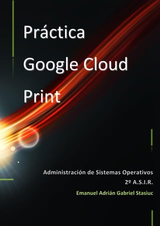 Práctica

Google Cloud
Print

Emanuel Adrián Gabriel Stasiuc

aaaaa

 