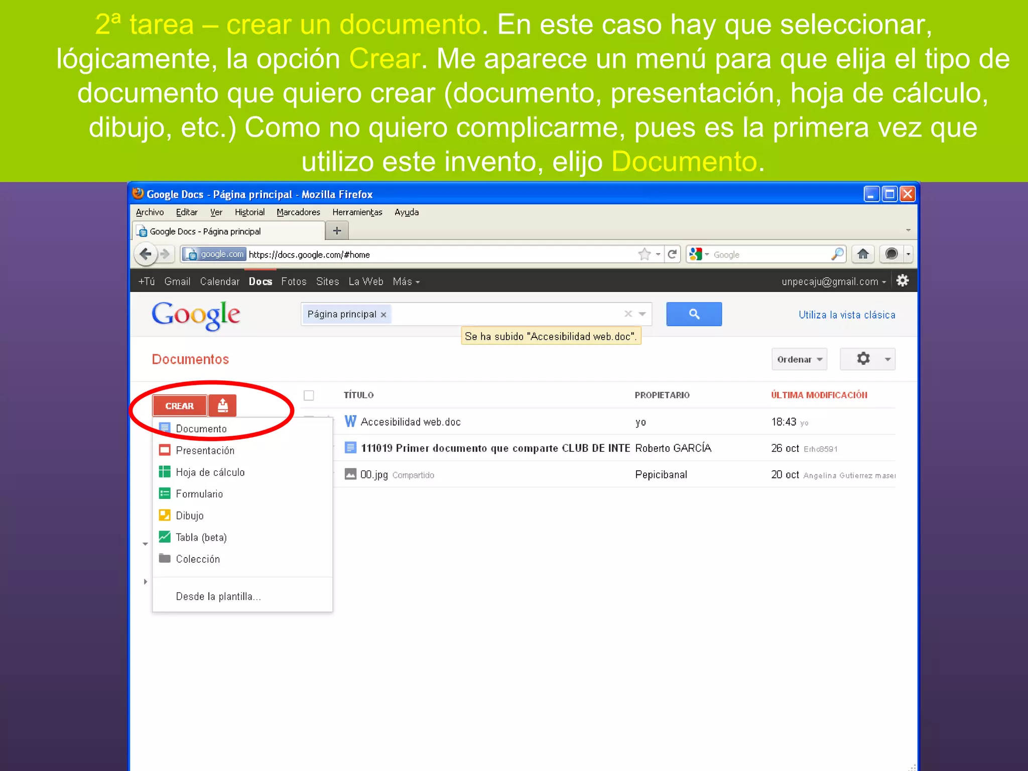 2ª tarea – crear un documento . En este caso hay que seleccionar, lógicamente, la opción  Crear . Me aparece un menú para que elija el tipo de documento que quiero crear (documento, presentación, hoja de cálculo, dibujo, etc.) Como no quiero complicarme, pues es la primera vez que utilizo este invento, elijo  Documento . 