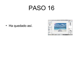 PASO 16
• Ha quedado así.
 