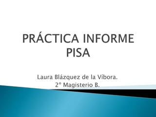 Laura Blázquez de la Víbora.
2º Magisterio B.
 
