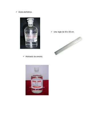  Ácido clorhídrico.
 Hidróxido de amonio.
 Una regla de 30 o 50 cm.
 