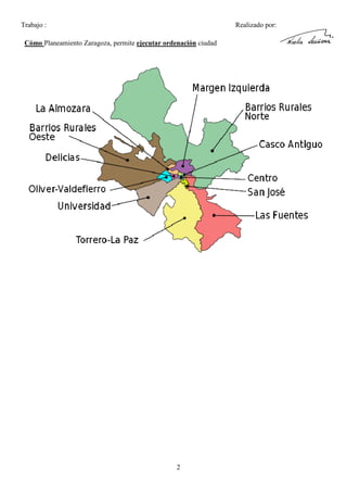 Trabajo :

Realizado por:

Cómo Planeamiento Zaragoza, permite ejecutar ordenación ciudad

2

 