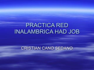 PRACTICA RED INALAMBRICA HAD JOB CRISTIAN CANO SEDANO 