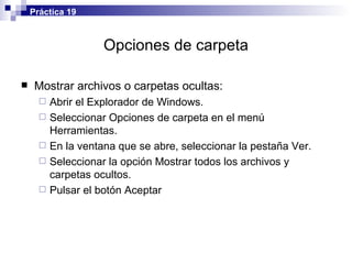 Opciones de carpeta ,[object Object],[object Object],[object Object],[object Object],[object Object],[object Object],Práctica 19 