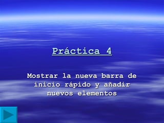 Práctica 4 Mostrar la nueva barra de inicio rápido y añadir nuevos elementos 