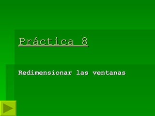 Práctica 8 Redimensionar las ventanas 