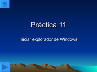 Práctica 11 Iniciar explorador de Windows 