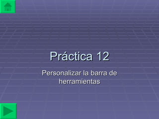 Práctica 12 Personalizar la barra de herramientas 