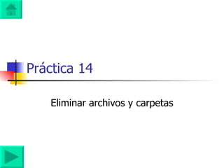 Práctica 14 Eliminar archivos y carpetas 