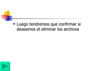 Luego tendremos que confirmar si deseamos el eliminar los archivos 