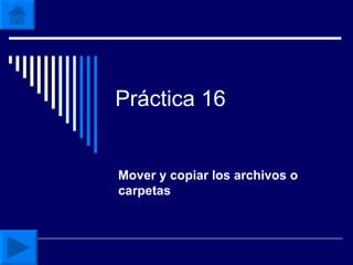 Práctica 16 Mover y copiar los archivos o carpetas 