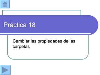 Práctica 18 Cambiar las propiedades de las carpetas 