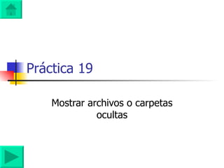 Práctica 19 Mostrar archivos o carpetas ocultas 