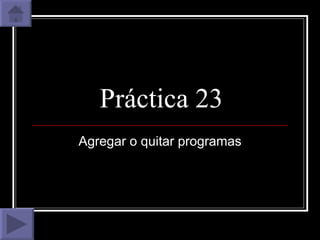Práctica 23 Agregar o quitar programas 