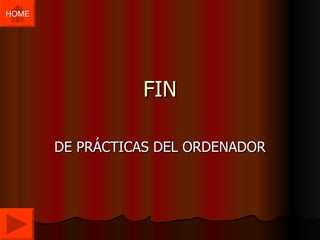 FIN DE PRÁCTICAS DEL ORDENADOR HOME 