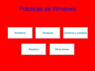 Prácticas de Windows Otras tareas Papelera Archivos y carpetas Ventanas Escritorio Papelera Escritorio 