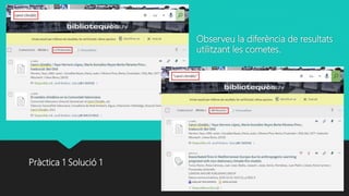 Observeu la diferència de resultats
utilitzant les cometes.
Pràctica 1 Solució 1
 