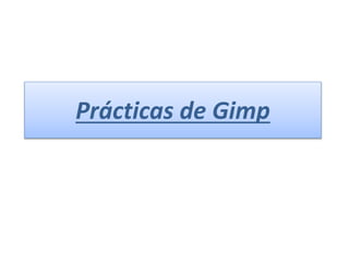 Prácticas de Gimp
 