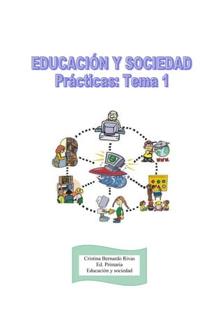 Cristina Bernardo Rivas
      Ed. Primaria
 Educación y sociedad
 