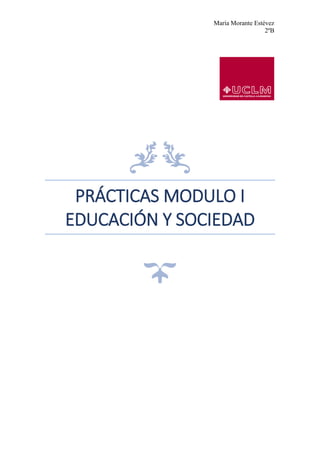 María Morante Estévez
2ºB
PRÁCTICAS MODULO I
EDUCACIÓN Y SOCIEDAD
 