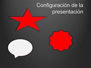 Configuración de la
presentación
 