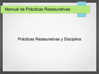 Manual de Prácticas Restaurativas 
Prácticas Restaurativas y Disciplina 
 