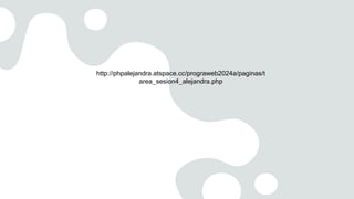 http://phpalejandra.atspace.cc/prograweb2024a/paginas/t
area_sesion4_alejandra.php
 