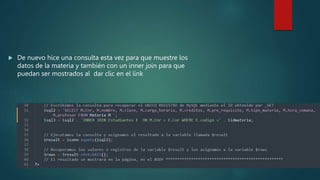  De nuevo hice una consulta esta vez para que muestre los
datos de la materia y también con un inner join para que
puedan ser mostrados al dar clic en el link
 