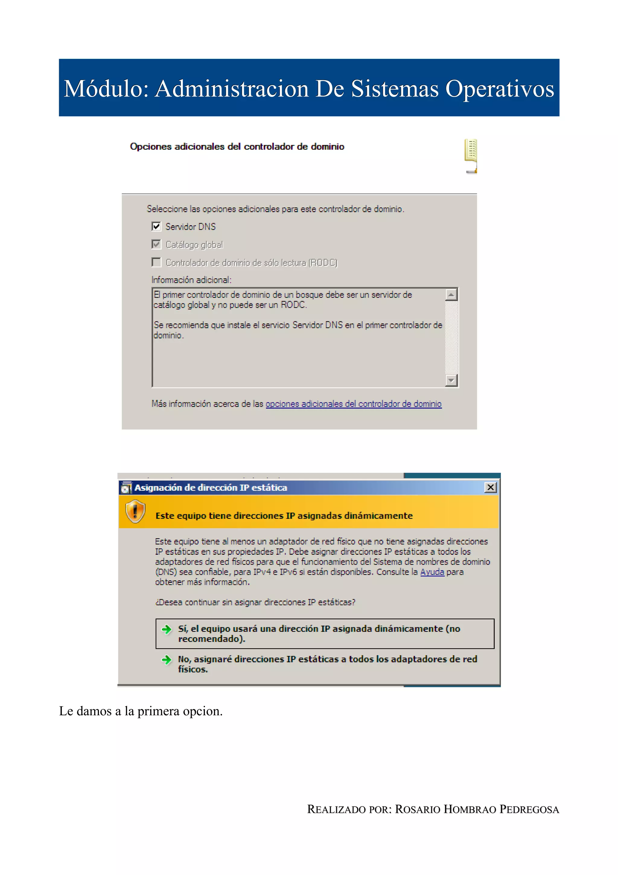 Módulo: Administracion De Sistemas Operativos




Le damos a la primera opcion.




                                REALIZADO POR: ROSARIO HOMBRAO PEDREGOSA
 