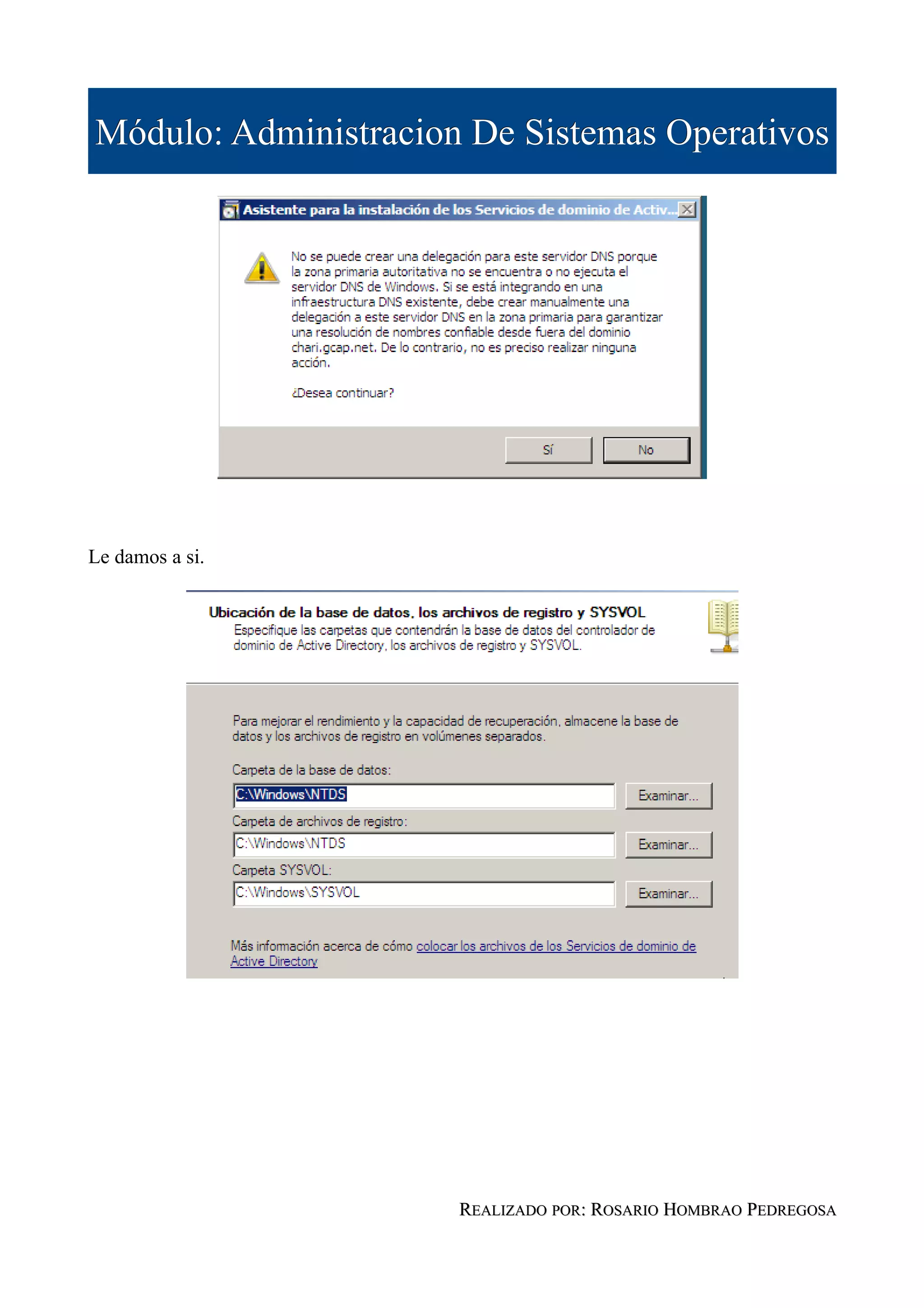 Módulo: Administracion De Sistemas Operativos




Le damos a si.




                      REALIZADO POR: ROSARIO HOMBRAO PEDREGOSA
 