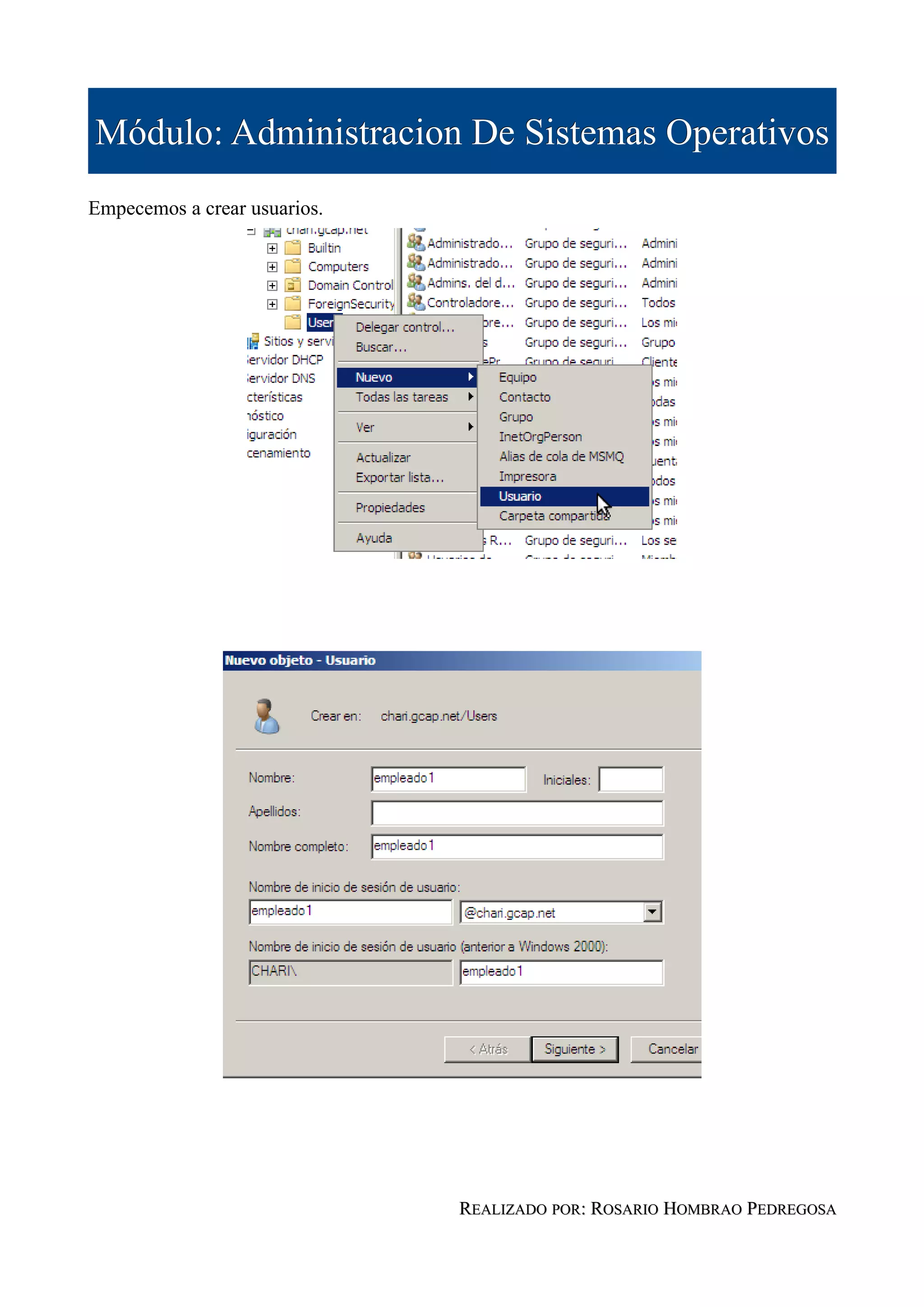 Módulo: Administracion De Sistemas Operativos
Empecemos a crear usuarios.




                              REALIZADO POR: ROSARIO HOMBRAO PEDREGOSA
 