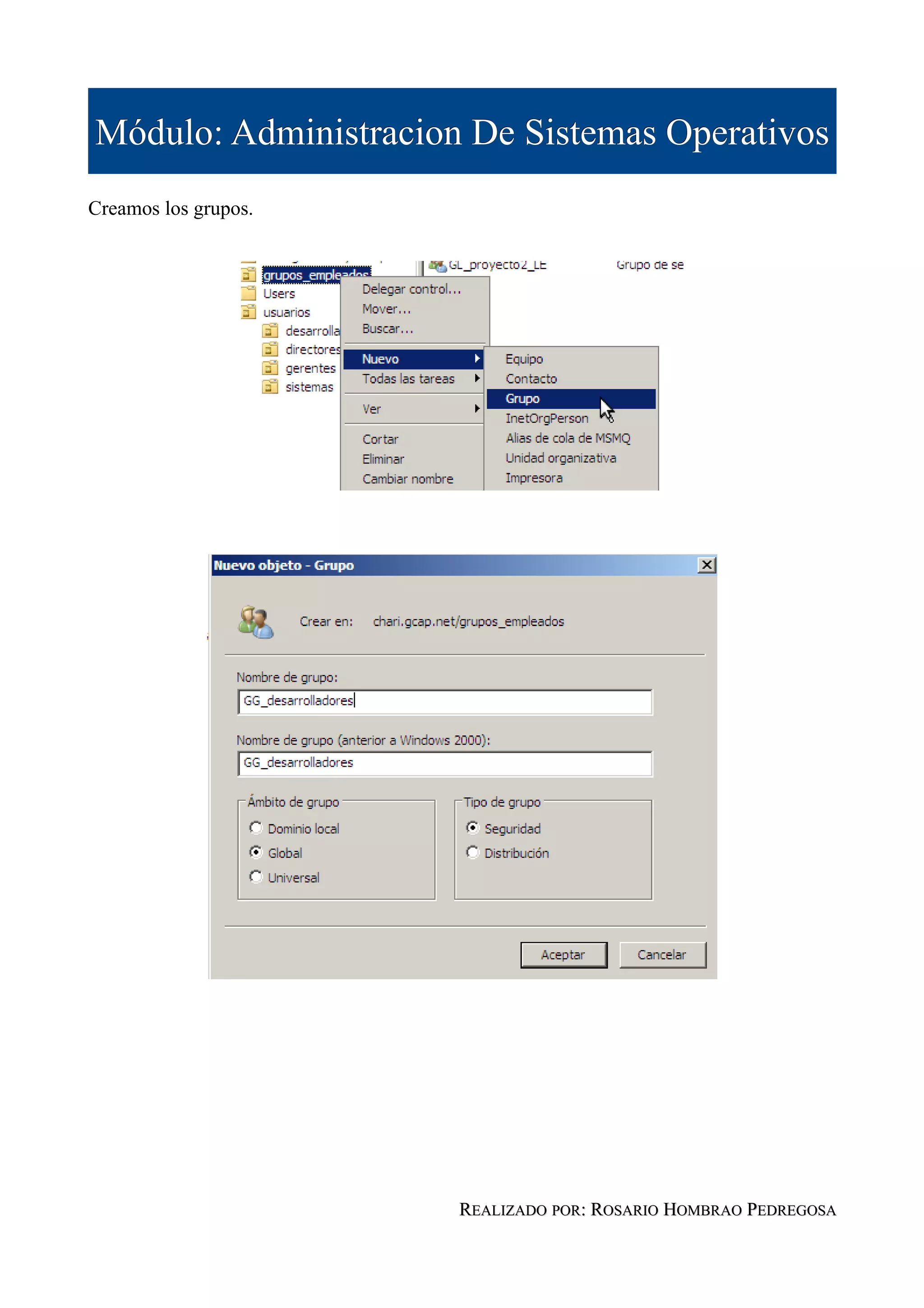Módulo: Administracion De Sistemas Operativos
Creamos los grupos.




                      REALIZADO POR: ROSARIO HOMBRAO PEDREGOSA
 