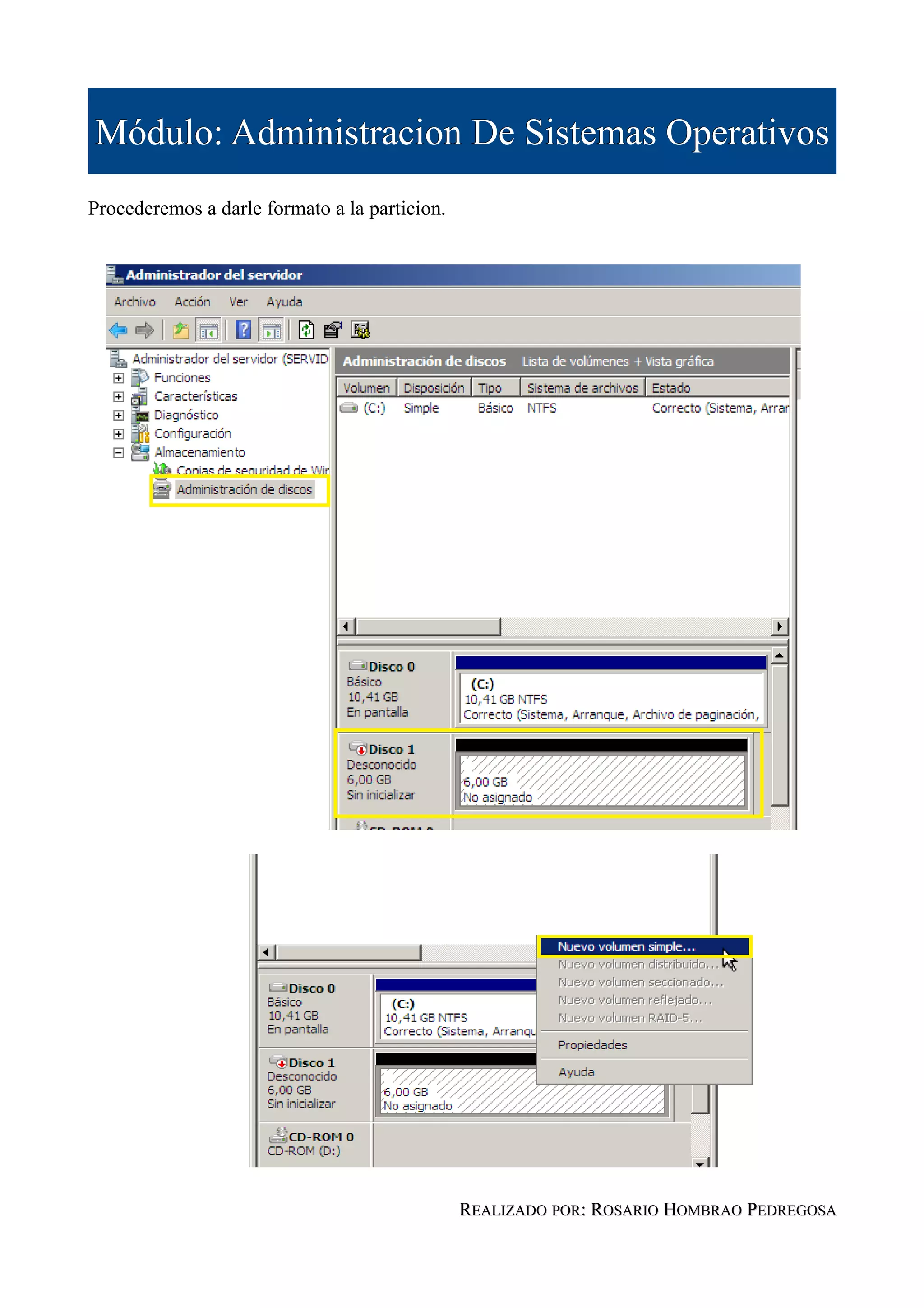 Módulo: Administracion De Sistemas Operativos
Procederemos a darle formato a la particion.




                                               REALIZADO POR: ROSARIO HOMBRAO PEDREGOSA
 